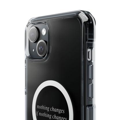 'Nothing changes if nothing changes'- Magnet Case