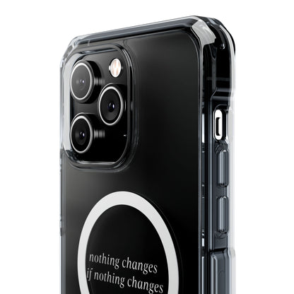 'Nothing changes if nothing changes'- Magnet Case