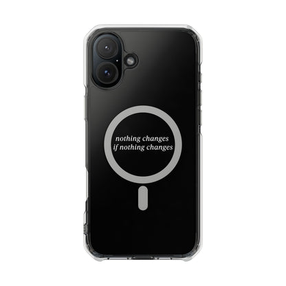 'Nothing changes if nothing changes'- Magnet Case